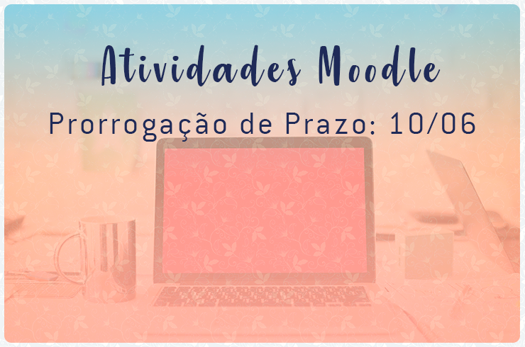 Moodle: Prazo prorrogado até o dia 10/junho