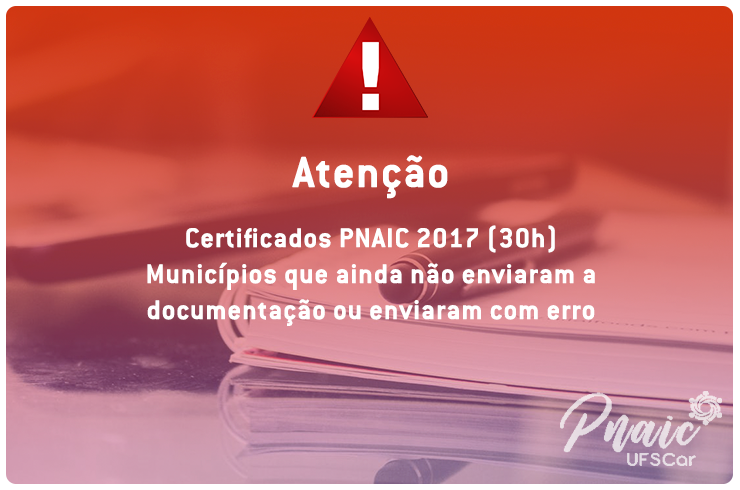 Certificação PNAIC 2017 (30h) - municípios que ainda não enviaram a documentação ou enviaram com erro
